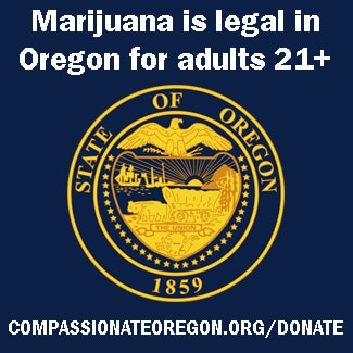 Marijuana legal for adults 21+ in Oregon.